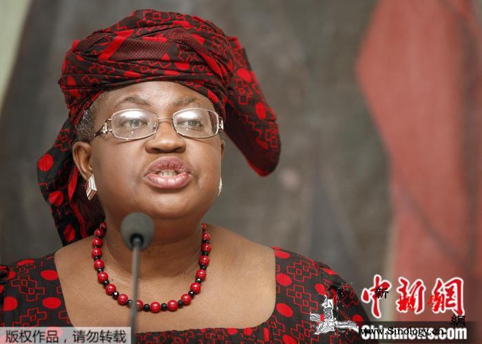 WTO今将开会定新任总干事有望迎来首_世贸组织-阿拉-世界贸易组织-